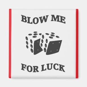 BLOW ME FÜR LUCK MAGNET