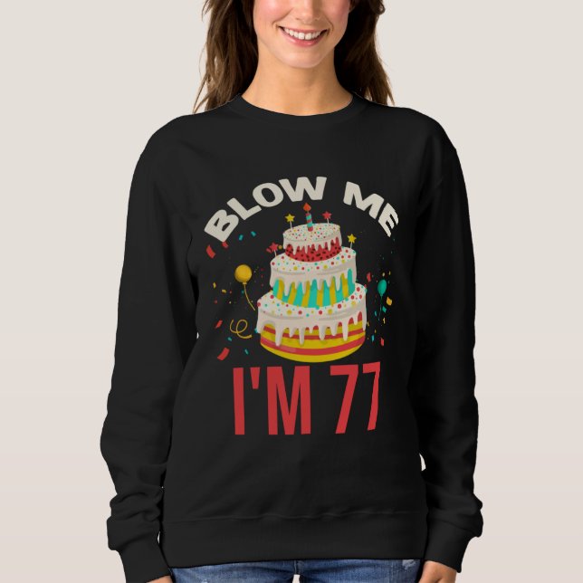 Blow Me I m 77 Sweatshirt (Vorderseite)