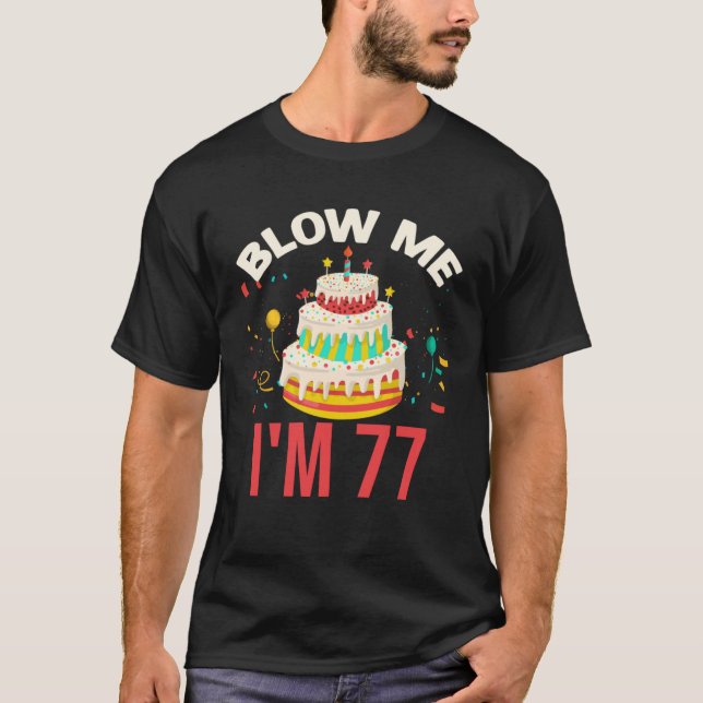 Blow Me I m 77 T-Shirt (Vorderseite)