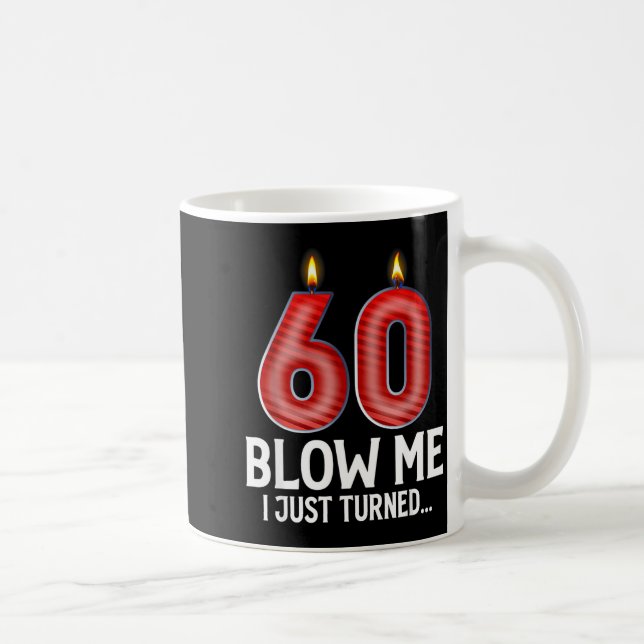 Blow Me I Turned 60 Years Old Funny 60th Birthday  Kaffeetasse (Rechts)