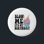 Blow me It's my Birthday Funny Anniversary Gift Button<br><div class="desc">Geburtstag, Jubiläum, Geburt, Geschenk, lustig, er, sie, glücklich, geschenk</div>