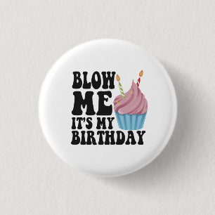 Blow me It's my Birthday Funny Anniversary Gift Button