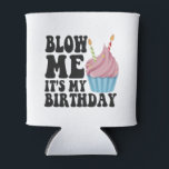 Blow me It's my Birthday Funny Anniversary Gift Dosenkühler<br><div class="desc">Geburtstag, Jubiläum, Geburt, Geschenk, lustig, er, sie, glücklich, geschenk</div>