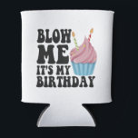 Blow me It's my Birthday Funny Anniversary Gift Dosenkühler<br><div class="desc">Geburtstag, Jubiläum, Geburt, Geschenk, lustig, er, sie, glücklich, geschenk</div>