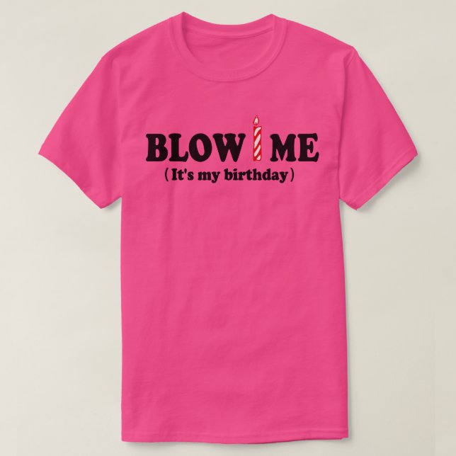 Blow ME (mein Geburtstag) T-Shirt (Design vorne)