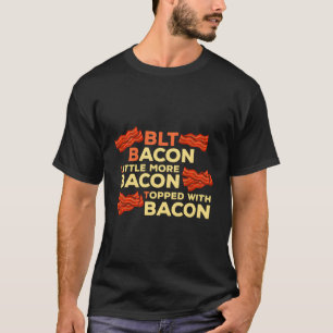 Blt Bacon etwas mehr Bacon mit Bacon Keto überzoge T-Shirt