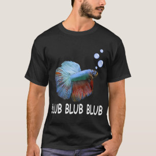 Blub Blub Blub Kampffisch Besitzer Liebhaber Gesch T-Shirt