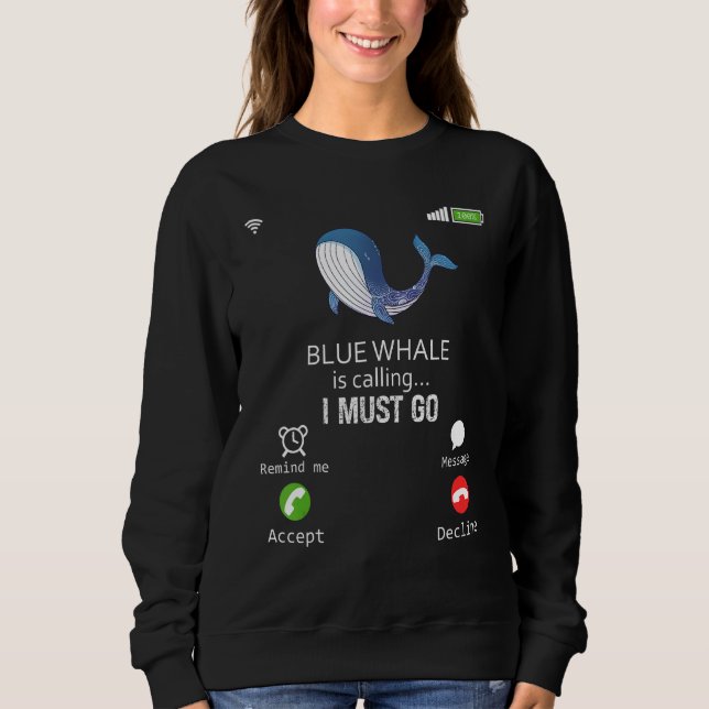 Blue Whale Is Calling I Must Go Animal  Sarcasm Sweatshirt (Vorderseite)
