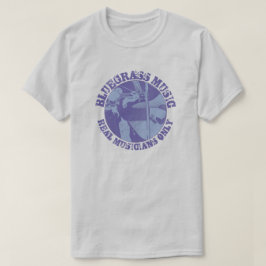 Bluegrass Music Real Musicians Only Blue Players T-Shirt
