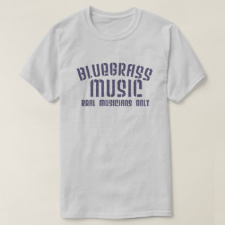Bluegrass Music Real Musicians Only Old Time Text T-Shirt