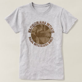 Bluegrass Music Real Musicians Only Wood Players T-Shirt