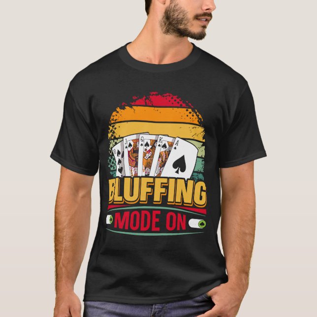 Bluffet Mode On Quote für einen Poker 1 T-Shirt (Vorderseite)