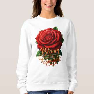 Blühe dort, wo dein Herz das Sonnenlicht spürt Sweatshirt