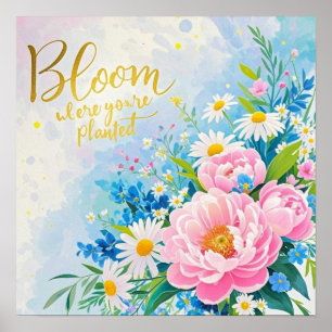 Blühe dort, wo du gepflanzt bist Lebendige Aquarel Poster