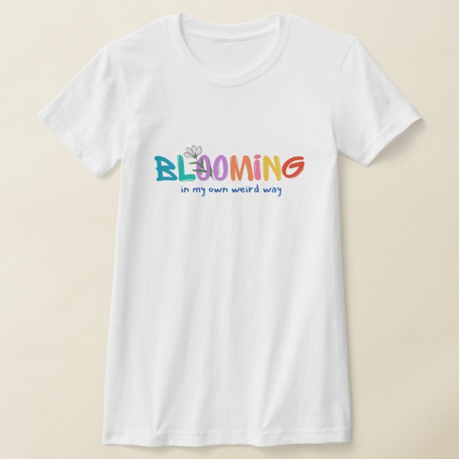 Blühen auf meine eigene komische Art T-Shirt (Ablage )