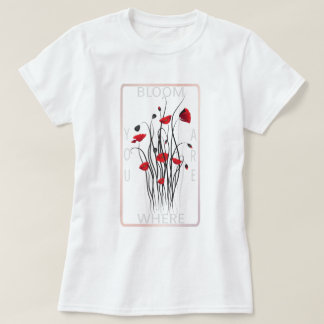 Blühen Sie rote Mohn-Blumen-Kunst mit Zitat T-Shirt