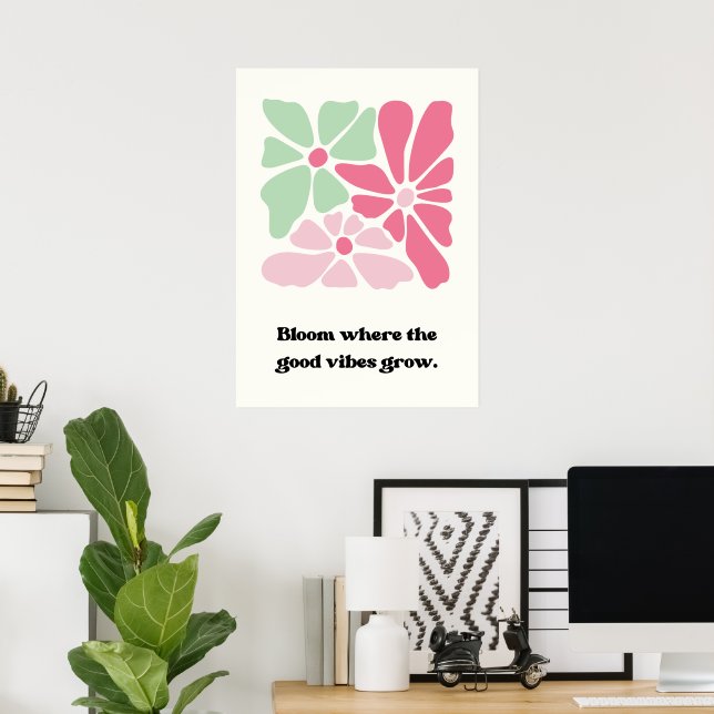 Blühen, wo die guten Stimmung wächst Poster (Heimbüro)