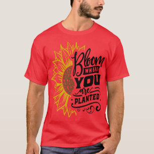 Blühen, wo Sie gepflanzt große Sonnenblumenmotiva T-Shirt