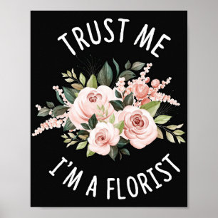 Blume Lover   Vertraue mir, ich bin ein Florist Poster
