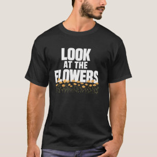 Blumen Gärtnerei Botaniker Süß Schaut Die Blume An T-Shirt