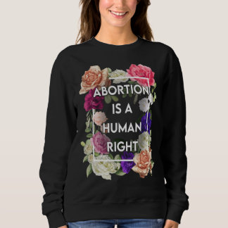 Blumenabtreibung ist ein Menschenrecht für Frauen, Sweatshirt