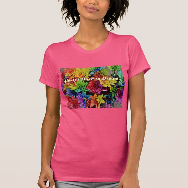 Blumenstrauß (Fuchsia) Immer träumen T-Shirt (Vorderseite)