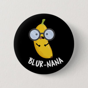 Blur-nana Funny Banana Pun Dark BG Button
