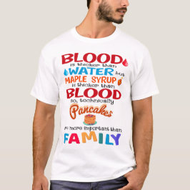 Blut ist dicker als Wasser, aber Ahornsirup ist T-Shirt