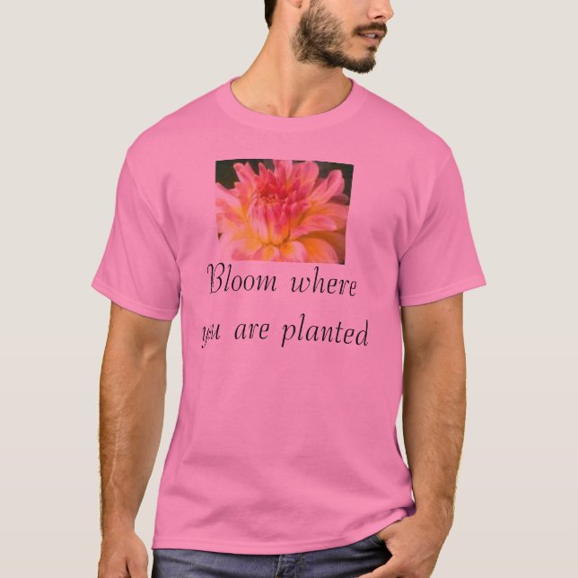 Blüte, in der Sie gepflanzt werden T-Shirt (Vorderseite)