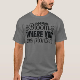 Blüte, wo man T - Shirt pflanzt