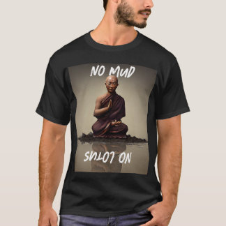 Blütenvielfalt: Kein Schlamm, kein Lotus-T-Shirt T-Shirt