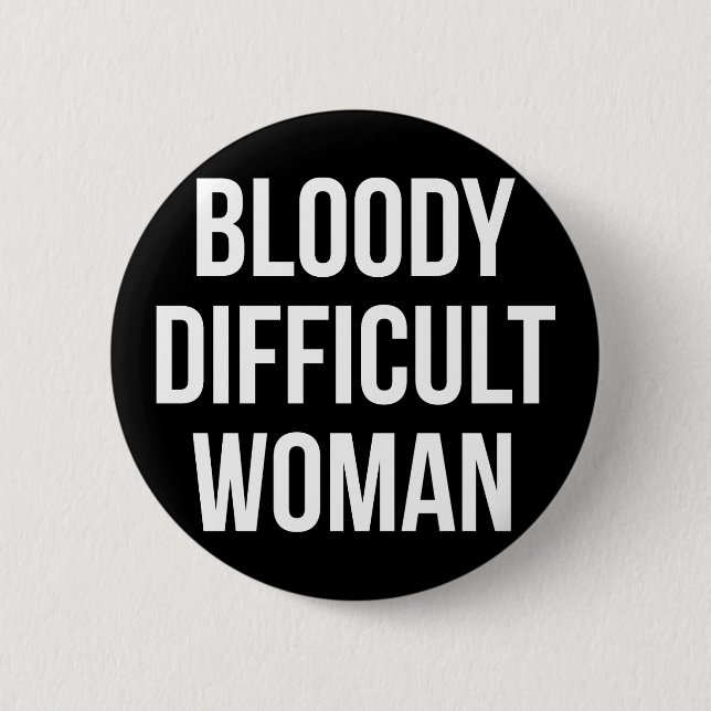 "Blutige schwierige Frauen-" Abzeichen Button (Vorderseite)