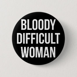 "Blutige schwierige Frauen-" Abzeichen Button