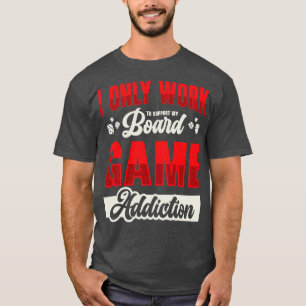 Board Game Addiction Board Game Fan Tabletop T-Shirt