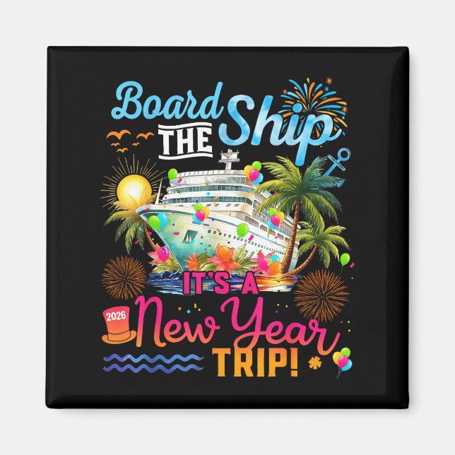 Board The Ship It's A New Year Trip Cruise Family  Magnet (Vorne)