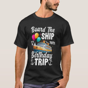 Board the Ship It's my 70 th Birthday Trip Cruise T-Shirt