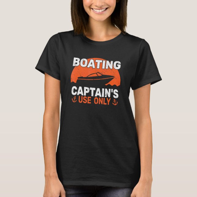 Boater Captain's Use Only Motor Boating Sailing fo T-Shirt (Vorderseite)