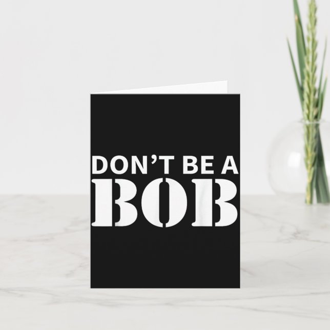 Bob Name Don't Be A Bob - For Men Funny Name Bob  Karte (Vorderseite)
