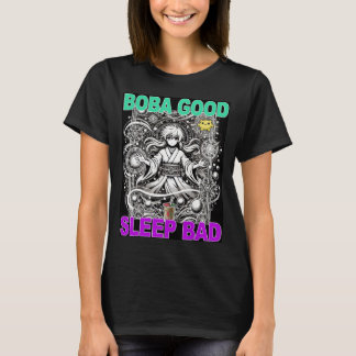 Boba Good Sleep Bad T - Shirt