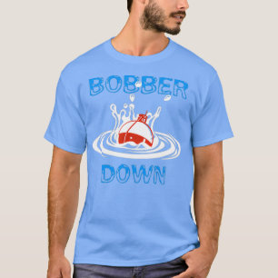 Bobber Down Fishing T-Shirt