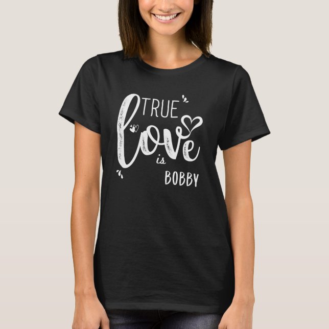 Bobby Name, wahre Liebe ist Bobby T-Shirt (Vorderseite)