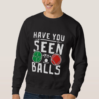 Boccball haben Sie meine Bälle gesehen Sweatshirt