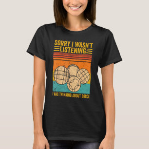 Bocce Ball Ich hörte nicht zu Ich dachte an T-Shirt
