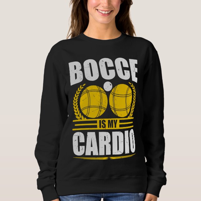 Bocce Ball Is My Cardio Boccia Player Boules Sweatshirt (Vorderseite)