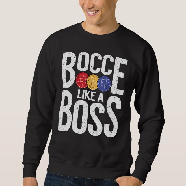 Bocce Ball Player Bocce Like A Boss Sweatshirt (Vorderseite)