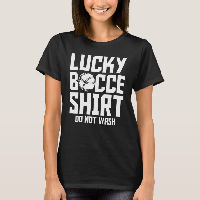 Bocce Ball Player Lucky Bocce  Do Not Wash T-Shirt (Vorderseite)