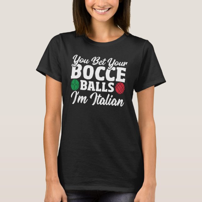 Bocce Ball Player You Bet Your Bocce Balls I'm Ita T-Shirt (Vorderseite)