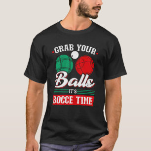 Bocce Ball Schnapp dir deine Bälle Bocce Zeit Bocc T-Shirt