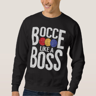 Bocce-Ball-Spieler Bocce wie ein Boss Sweatshirt