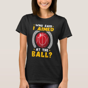 Bocce Ball Spieler, der sagte, ich wollte den Ball T-Shirt